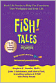 Fish! Tales: Real Life Stories to Help You Transform Your Workplace and Your Life