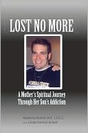 Lost No More: A Mother's Spiritual Journey Through Her Son's Addiction