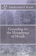 Grounding For The Metaphysics Of Morals