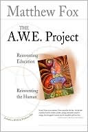 The A. W. E. Project: Reinventing Education, Reinventing the Human
