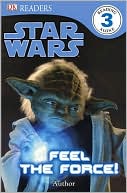 Star Wars: Feel the Force! (DK Readers Level 3 Series)