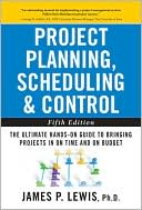 Project Planning Scheduling and Control: The Ultimate Hands-On Guide to Bringing Projects in On Time and On Budget