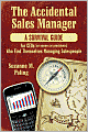 The Accidental Sales Manager: A Survival Guide for CEO's, Owners, and Presidents Who Find Themselves Managing Salespeople