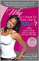 Why Do I Have To Think Like A Man?: Knowing How To Be A Woman Is What Will Teach Your Man How To Be A Man