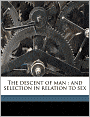 The Descent of Man and Selection in Relation to Sex