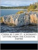 China as I saw it: a woman's letters from the Celestial Empire