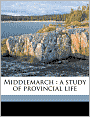 Middlemarch: A Study of Provincial Life