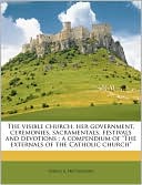 The Visible Church, Her Government, Ceremonies, Sacramentals, Festivals and Devotions: A Compendium of 