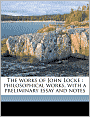 The works of John Locke: philosophical works, with a preliminary essay and notes