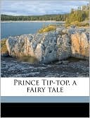 Prince Tip-top, a fairy tale