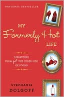 My Formerly Hot Life: Dispatches from Just the Other Side of Young