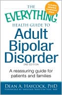 The Everything Health Guide to Adult Bipolar Disorder: Reassuring advice for patients and families