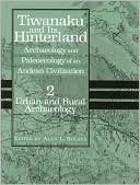Tiwanaku and Its Hinterland: Archaeology and Paleoecology of an Andean Civilization,Volume Two: Urban and Rural Archaeology