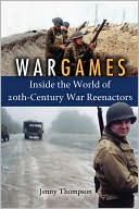 War Games: Inside the World of 20th-Century War Reenactors