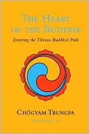 The Heart of the Buddha: Entering the Tibetan Buddhist Path