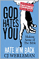 God Hates You, Hate Him Back: Making Sense of The Bible