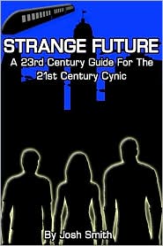 Strange Future: A 23rd Century Guide for the 21st Century Cynic