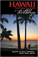 Hawaii, the Big Island Trailblazer: Where to Hike, Snorkel, Surf, Bike Drive