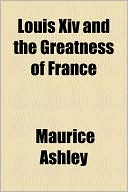 Louis XIV and the Greatness of France