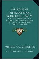 Melbourne International Exhibition, 1880 V1: The Official Catalogue Of Exhibits, With Introductory Notices Of The Countries Exhibiting (1880)