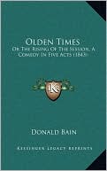 Olden Times: Or The Rising Of The Session, A Comedy In Five Acts (1843)