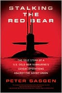 Stalking the Red Bear: The True Story of a U.S. Cold War Submarine's Covert Operations Against the Soviet Union