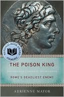 The Poison King: The Life and Legend of Mithradates, Rome's Deadliest Enemy