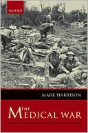The Medical War: British Military Medicine in the First World War