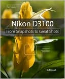 Nikon D3100: From Snapshots to Great Shots