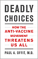 Deadly Choices: How the Anti-Vaccine Movement Threatens Us All