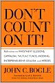 Don't Count on It!: Reflections on Investment Illusions, Capitalism, Mutual Funds, Indexing, Entrepreneurship, Idealism, and Heroes