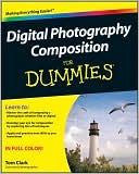 Digital Photography Composition For Dummies