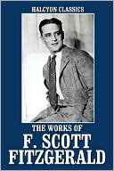 The Works of F. Scott Fitzgerald: 21 Novels and Short Stories