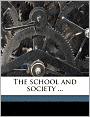 The school and society ...