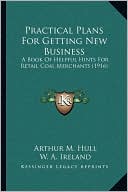 Practical Plans for Getting New Business: A Book of Helpful Hints for Retail Coal Merchants (1916)
