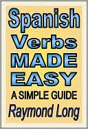Spanish Verbs Made Easy: a Simple Guide