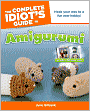 The Complete Idiot's Guide to Amigurumi