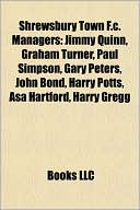 Shrewsbury Town F.c. Managers: Jimmy Quinn, Graham Turner, Paul Simpson, Gary Peters, John Bond, Harry Potts, Asa Hartford, Harry Gregg