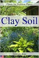 Plants for Problem Places: Clay Soil [North American Edition]