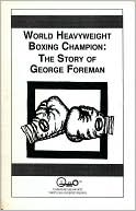World Heavyweight Boxing Champion: The Story of George Foreman