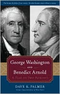 George Washington and Benedict Arnold: A Tale of Two Patriots