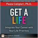 Get a Life: Integrate Your Career with Your Life Priorities