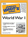 The Complete Idiot's Guide to World War I