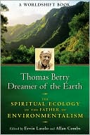 Thomas Berry, Dreamer of the Earth: The Spiritual Ecology of the Father of Environmentalism