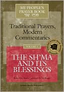 My People's Prayer Book-Traditional Prayers, Modern Commentaries Vol 1: The Sh'ma and Its Blessings
