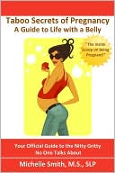 Taboo Secrets of Pregnancy: A Guide to Life with a Belly