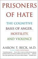 Prisoners of Hate: The Cognitive Basis of Anger, Hostility, and Violence
