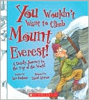 You Wouldn't Want to Climb Mount Everest!: A Deadly Journey to the Top of the World