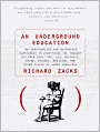 Underground Education: The Unauthorized and Outrageous Supplement to Everything You Thought You Knew about Art, Sex, Business, Crime, Science, Medicine, and other Fields of Human Knowledge