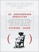 download Underground Education : The Unauthorized and Outrageous Supplement to Everything You Thought You Knew about Art, Sex, Business, Crime, Science, Medicine, and other Fields of Human Knowledge book